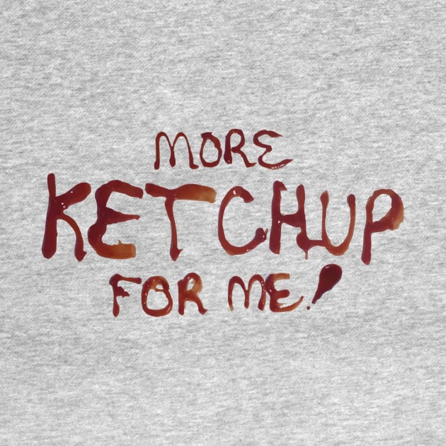 More Ketchup For Me by ithoughtiwascrazy